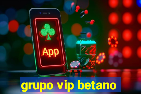 grupo vip betano